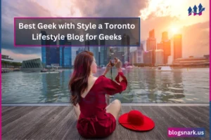 Read more about the article Best Geek with Style a Toronto Lifestyle Blog for Geeks