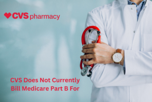 Read more about the article CVS Does Not Currently Bill Medicare Part B For