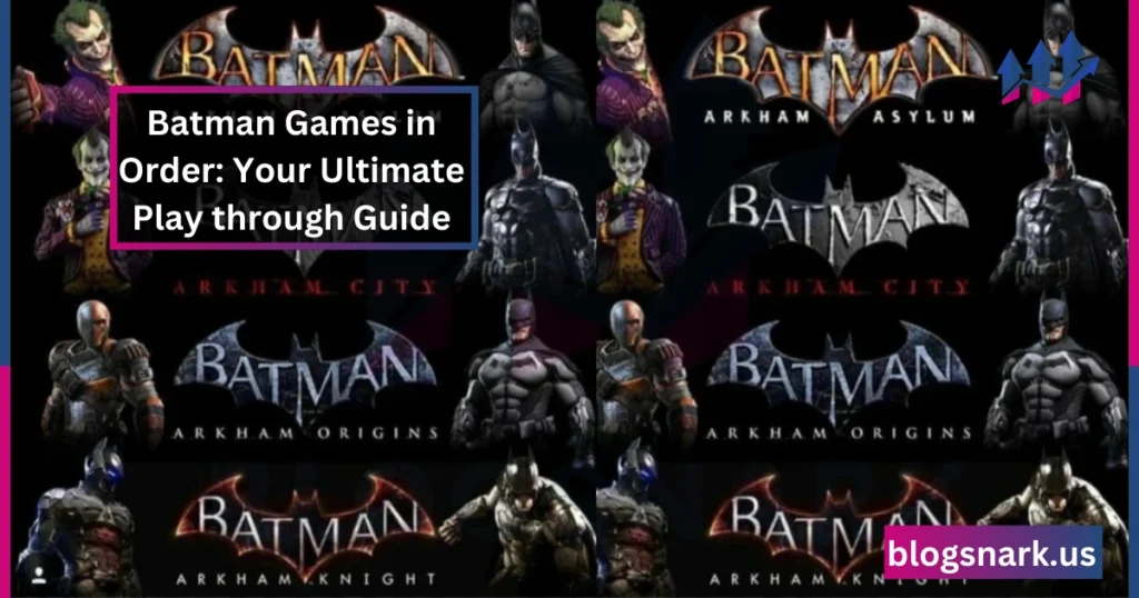 Batman Games in Order Your Ultimate Playthrough Guide