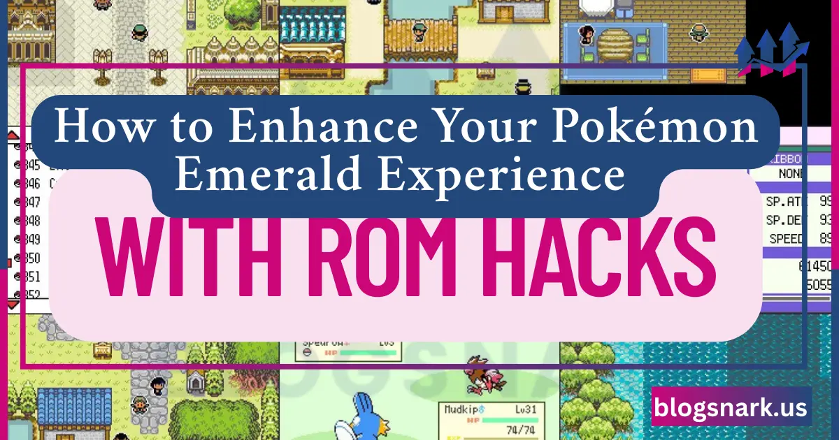 How to Enhance Your Pokémon Emerald Experience with ROM Hacks